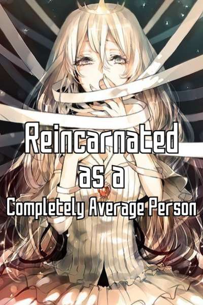 Reincarnated as a... Completely Average Person?