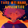 Take My Hand, Apprentice