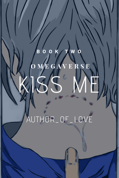 Kiss Me (Omegaverse) Book 2