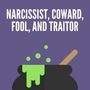 Narcissist, Coward, Fool, and Traitor