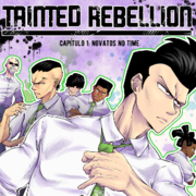 TAINTED REBELLION cap&iacute;tulo 1: Novatos no time