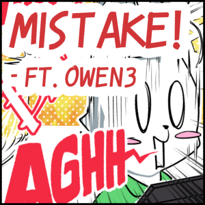 Mistake! - ft. Owen3