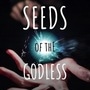Seeds of the Godless