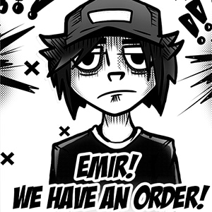 Emir! We have an order!