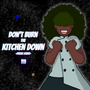 Don't Burn The Kitchen Down
