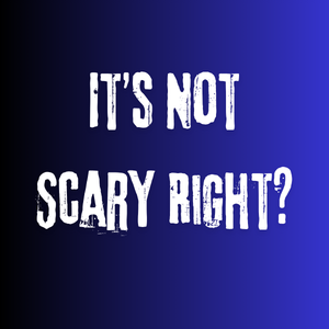 It&rsquo;s Not Scary Right?