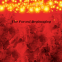 The Forced Beginning