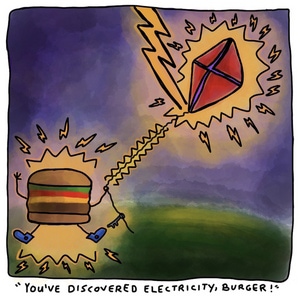 &quot;You've Discovered Electricity, Burger!&quot;