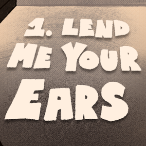 Chapter 1: Lend Me Your Ears