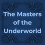 The Masters of the Underworld