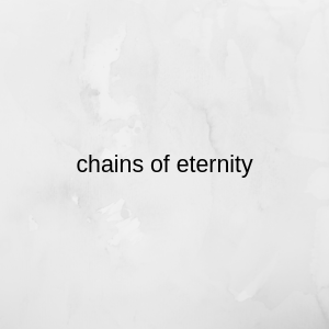 Chains of Eternity