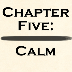 Chapter Five - Calm