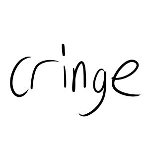 I hate cringe
