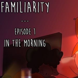 Familiarity Episode 1