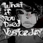 What If You Died Yesterday?