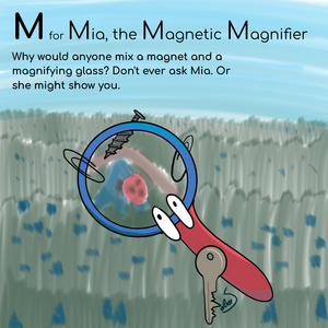 M for Mia, the Magnetic Magnifier