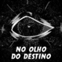 NO OLHO DO DESTINO