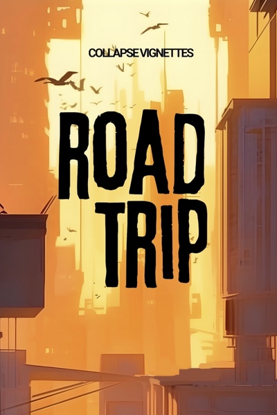 Collapse Vignettes: Road Trip