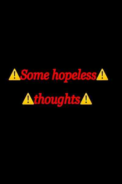 some hopeless thoughts 