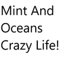 Mint And Oceans Crazy Life!