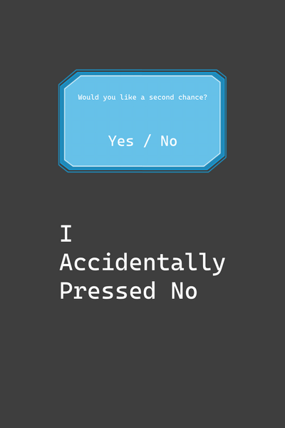 I Accidentally Pressed No