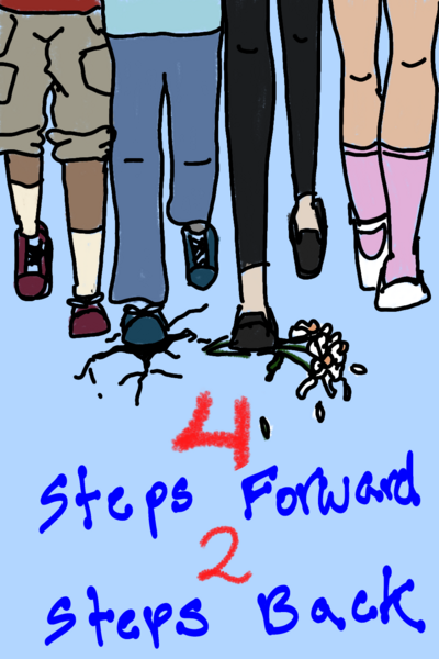 4 Steps Foreward 2 Steps Back