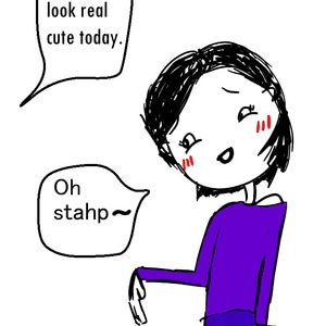 You look cute today