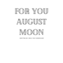 For you August moon