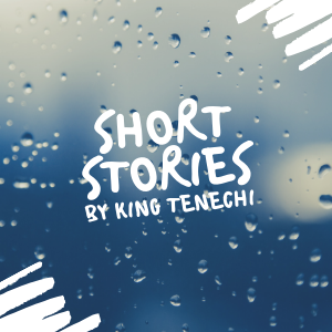 Tenechi's Short Stories. 