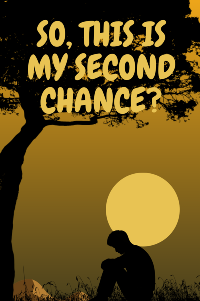 So, this is my second chance?