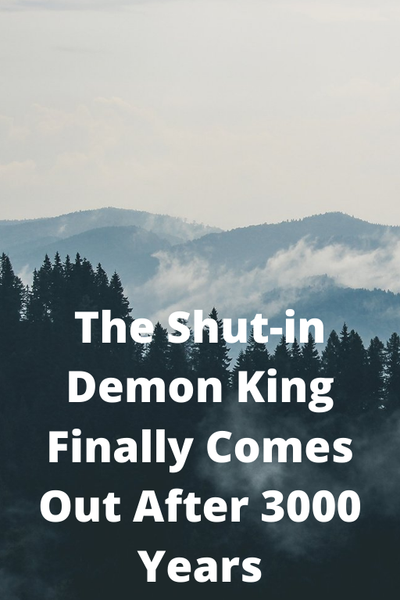 The Shut-in Demon King Finally Comes Out After 3000 Years