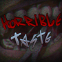 Horrible Taste