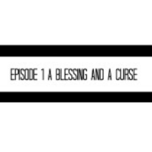 Episode 1: A Blessing And a Curse