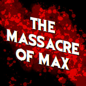 Chapter 5: The Massacre of Max