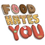 Food Hates You
