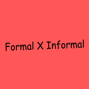 Formal X Informal