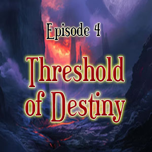 Episode 4: Threshold of Destiny