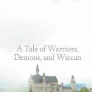 A Tale of Warriors, Demon, and Wiccan - Book I