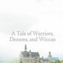 A Tale of Warriors, Demon, and Wiccan - Book I