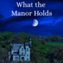 What the Manor Holds