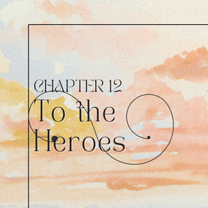 Chapter 12: To the Heroes