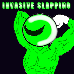 Invasive Slapping