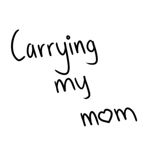 Carrying My Mom