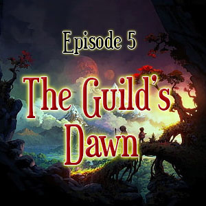 Episode 5: The Guild&rsquo;s Dawn