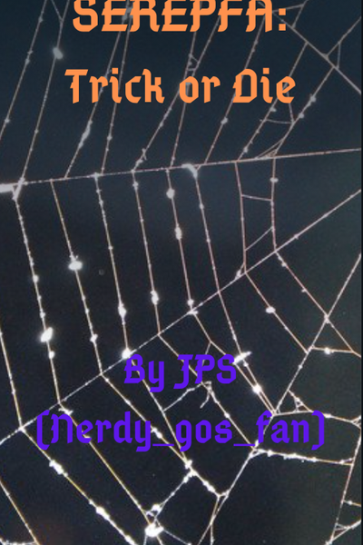 SEREPFA: Trick or Die