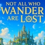 Not All who wander are lost