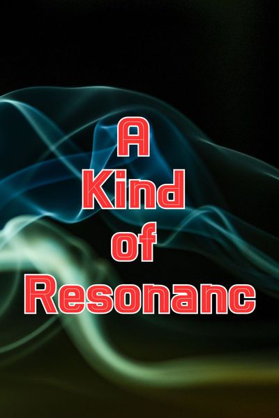 A Kind of Resonance