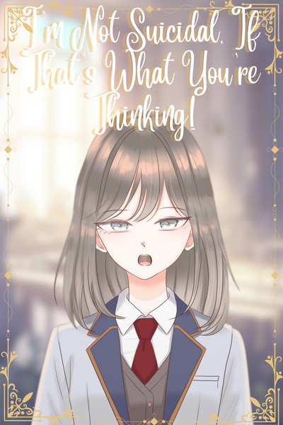 I’m Not Suicidal, If That’s What You’re Thinking!