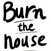 Burn the House