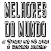 Melhores do Mundo - A &Uacute;ltima hq do MdM &Eacute; Verdade Mermo